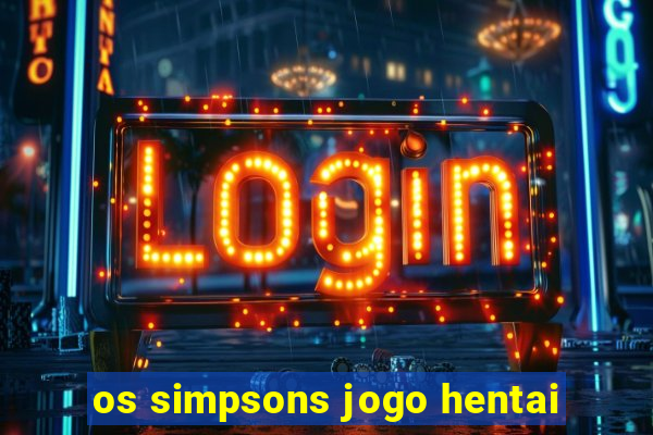 os simpsons jogo hentai